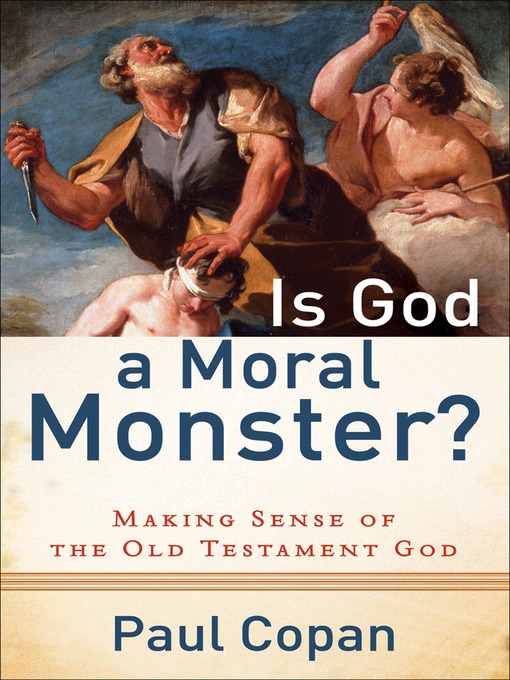 Title details for Is God a Moral Monster? by Paul Copan - Wait list